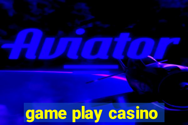 game play casino